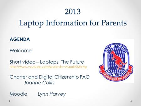 2013 Laptop Information for Parents AGENDA Welcome Short video – Laptops: The Future  Charter and Digital Citizenship.