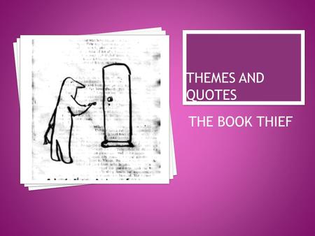 THE BOOK THIEF.  The story is narrated by ‘Death’ – what impact does this have?  ‘Death’ as the narrator is reluctant to do his ‘job’. He is sentimental.