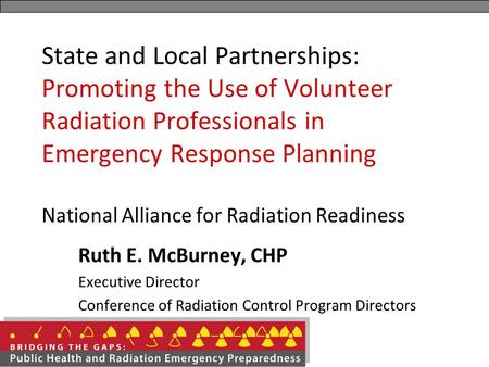 State and Local Partnerships: Promoting the Use of Volunteer Radiation Professionals in Emergency Response Planning National Alliance for Radiation Readiness.