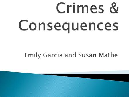 Emily Garcia and Susan Mathe.  crime is doing something illegal — such as destroying someone else’s property or using illicit drugs — that is punishable.