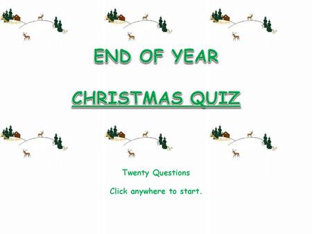 Twenty Questions Click anywhere to start.. MINCE PIE According to tradition, eating at least one what on each of the 12 days of Christmas is thought to.