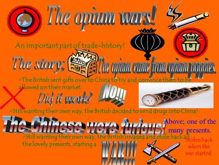 An important part of trade-history! The British sent gifts over to China to try and convince them to be allowed on their market. Still wanting their own.