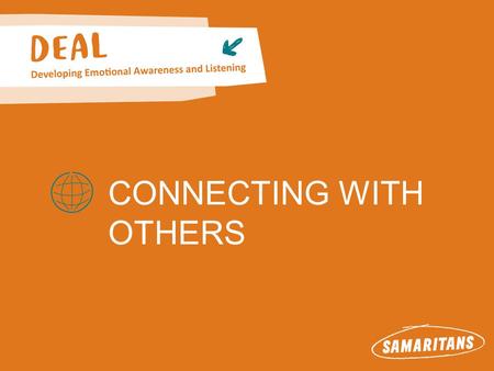 CONNECTING WITH OTHERS. Connecting with others BARRIERS TO ASKING FOR HELP Scenarios – someone needing help You’re stuck with your homework You’ve run.