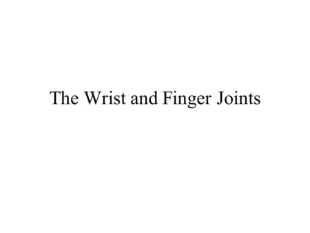 The Wrist and Finger Joints