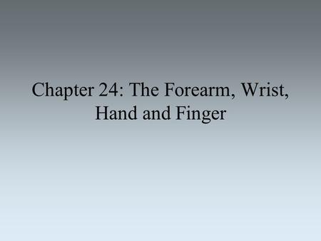 Chapter 24: The Forearm, Wrist, Hand and Finger