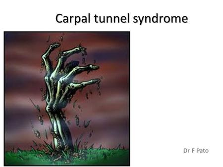 Carpal tunnel syndrome Dr F Pato. History 49 years old, male patient. Two months hx painful and swollen right hand along the wrist joint. The pain started.