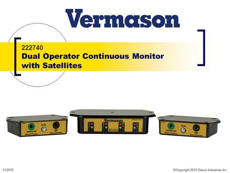 11/2010©Copyright 2010 Desco Industries Inc. 222740 Dual Operator Continuous Monitor with Satellites.