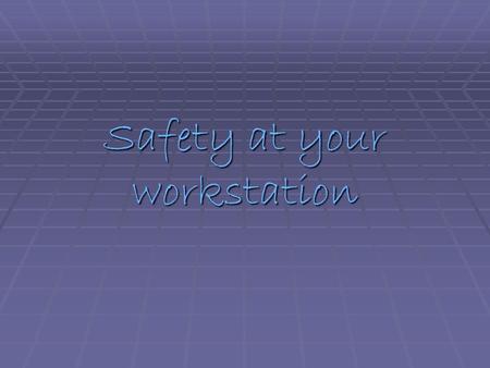 Safety at your workstation. What is an ergonomic workstation? ‘ Ergonomic’ means setting up the work environment to suit individuals. Making the environment.