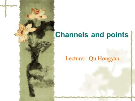 Channels and points Lecturer: Qu Hongyan. Lung Meridian of Hand-Taiyin Starting place: middle energizer Pertaining organ: Lung Connecting organ: Large.