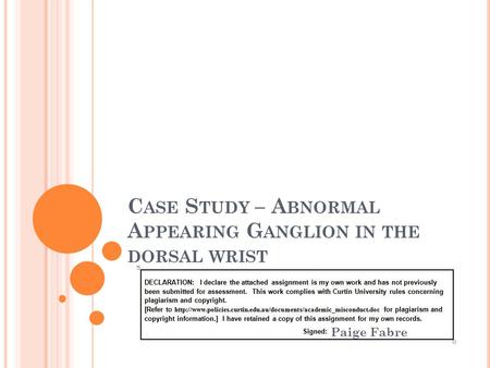 C ASE S TUDY – A BNORMAL A PPEARING G ANGLION IN THE DORSAL WRIST Paige Fabre.