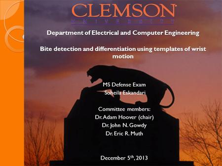 Bite detection and differentiation using templates of wrist motion MS Defense Exam Soheila Eskandari Committee members: Dr. Adam Hoover (chair) Dr. John.