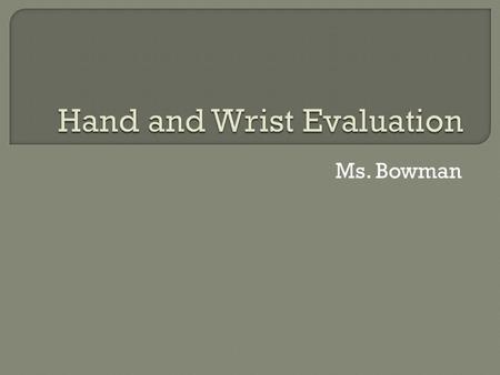 Ms. Bowman.  Articulations: Metacarpophalangeal joints Carpometacarpal joints Intermetacarpal joints Intercarpal joints Radiocarpal joints Distal Radioulnar.