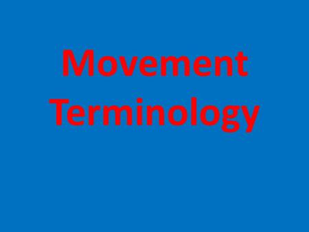 Movement Terminology On whiteboards What are movement types, what do we call the motions at joints?