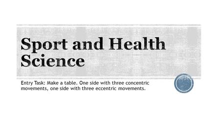 Entry Task: Make a table. One side with three concentric movements, one side with three eccentric movements.