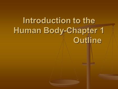 Introduction to the Human Body-Chapter 1 Outline