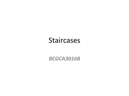 Staircases BCGCA3016B. Types of Stairs Straight Open Riser Dogleg Closed Riser Definition – Flights Between Landings 1 Flight 2 Flights.