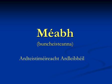 Méabh (buncheisteanna) Ardteistiméireacht Ardleibhéil.