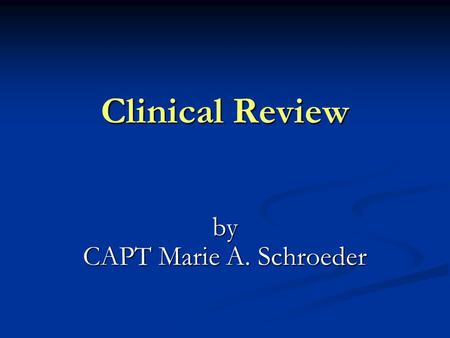 Clinical Review by CAPT Marie A. Schroeder. OVERVIEW Background Background Indications for Use Indications for Use Assessments and Training Assessments.