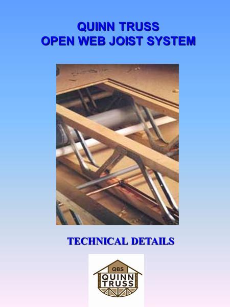 QUINN TRUSS OPEN WEB JOIST SYSTEM TECHNICAL DETAILS.