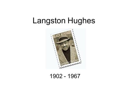 Langston Hughes 1902 - 1967.