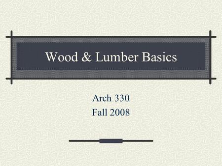 Wood & Lumber Basics Arch 330 Fall 2008. Look at Master Format2004 Division 06- Wood, Plastics and Composites Maintenance Cleaning, Rehabilitation, Restoration,