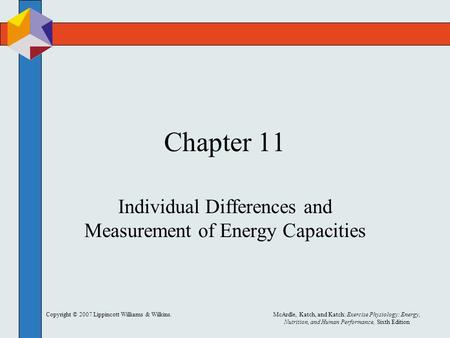 Copyright © 2007 Lippincott Williams & Wilkins.McArdle, Katch, and Katch: Exercise Physiology: Energy, Nutrition, and Human Performance, Sixth Edition.