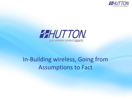 In-Building wireless, Going from Assumptions to Fact.