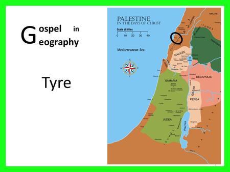 G Tyre 1 ospel eography in. Palestine in the days of Christ 2 01 Mediterranean Sea 02 Sea of Galilee 03 Nazareth 04 Mt Carmel 05 Judea 06 Sychar 07 Idumea.