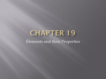 Elements and their Properties.  Metals (on the left of the stair-step line)  Usually have common properties  Good conductors of heat and electricity.