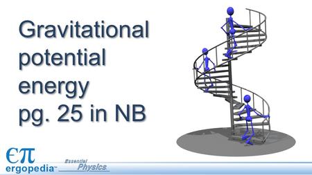 Gravitational potential energy pg. 25 in NB. Objectives Investigate examples of gravitational potential energy. Calculate the potential energy, mass,