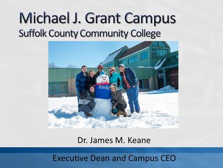 Dr. James M. Keane Executive Dean and Campus CEO.