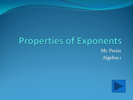 Mr. Preiss Algebra 1 Relax, you aren’t in any trouble. This exponent stuff is a piece of cake. In this activity you will be maneuvering your way through.