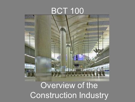 BCT 100 Overview of the Construction Industry. BCT 100 Research Papers Are Due Today.