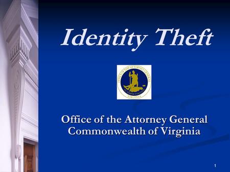 1 Office of the Attorney General Commonwealth of Virginia Identity Theft.