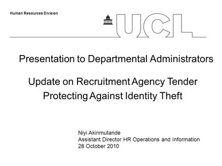 Human Resources Division Presentation to Departmental Administrators Update on Recruitment Agency Tender Protecting Against Identity Theft Niyi Akinmutande.