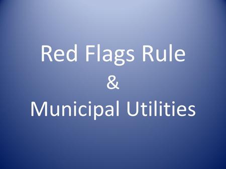 Red Flags Rule & Municipal Utilities