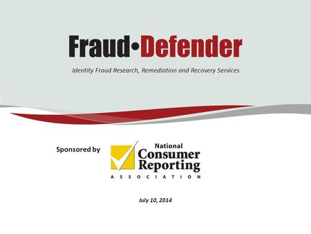 Identity Fraud Research, Remediation and Recovery Services July 10, 2014 Sponsored by.