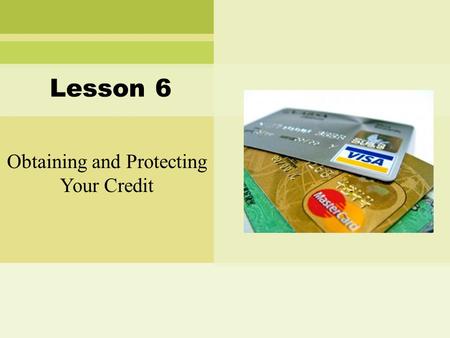 Obtaining and Protecting Your Credit