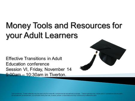 Money Tools and Resources for your Adult Learners Use limitations: These materials may be used only for nonprofit, noncommercial educational purposes.