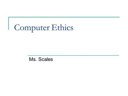 Computer Ethics Ms. Scales. Computer Ethics Ethics  the right thing to do Acceptable Use Policy  A set of rules and guidelines that are set up to regulate.