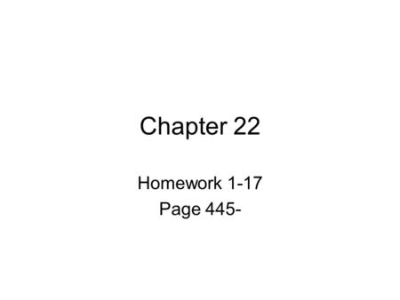 Chapter 22 Homework 1-17 Page 445-.