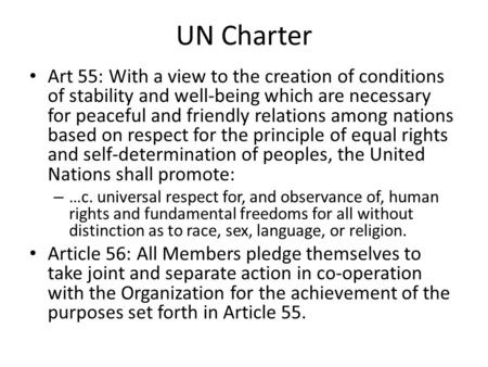 UN Charter Art 55: With a view to the creation of conditions of stability and well-being which are necessary for peaceful and friendly relations among.