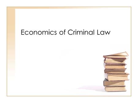 Economics of Criminal Law. Inadequacy of Tort Law Perfect compensation may not be possible –Physical harms –Limited wealth Tort liability protects an.