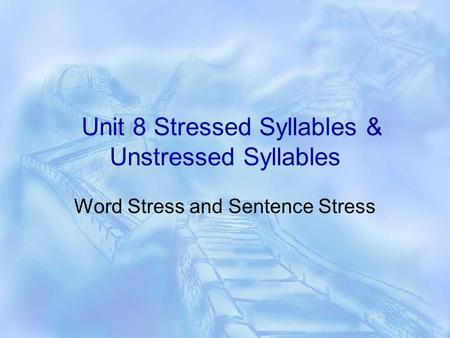 Unit 8 Stressed Syllables & Unstressed Syllables