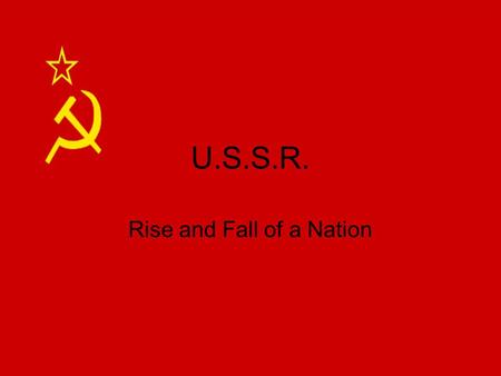 U.S.S.R. Rise and Fall of a Nation. Vladimir Lenin (1917 – 1924) N.E.P. (New Economic Policy) Some elements of capitalism.