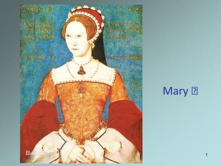 1 Mary Ⅰ. 2 Parents-Henry VIII of Englan -Catherine of Aragon Brother & sister Queen of England and Ireland Religion policyRoman Catholicism Marriage.