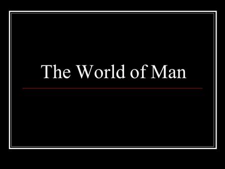 The World of Man. Creation of Man Prometheus created man and animals Epimetheus gave them gifts, but he forgot man Prometheus visited Hephaestus, who.