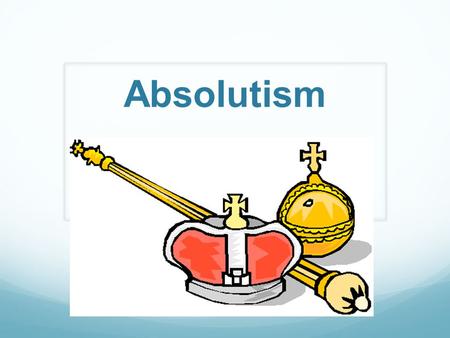 Absolutism.