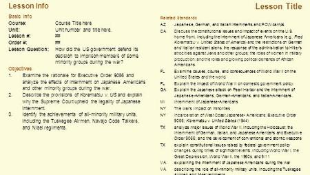 Lesson Info Lesson Title Related Standards AZJapanese, German, and Italian internments and POW camps CADiscuss the constitutional issues and impact of.