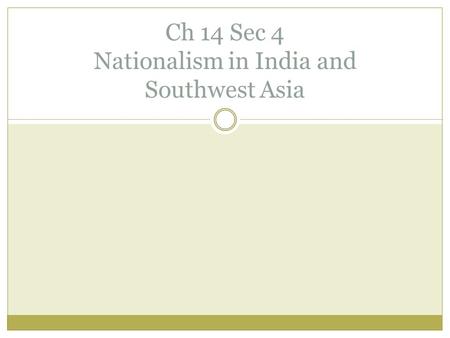 Ch 14 Sec 4 Nationalism in India and Southwest Asia